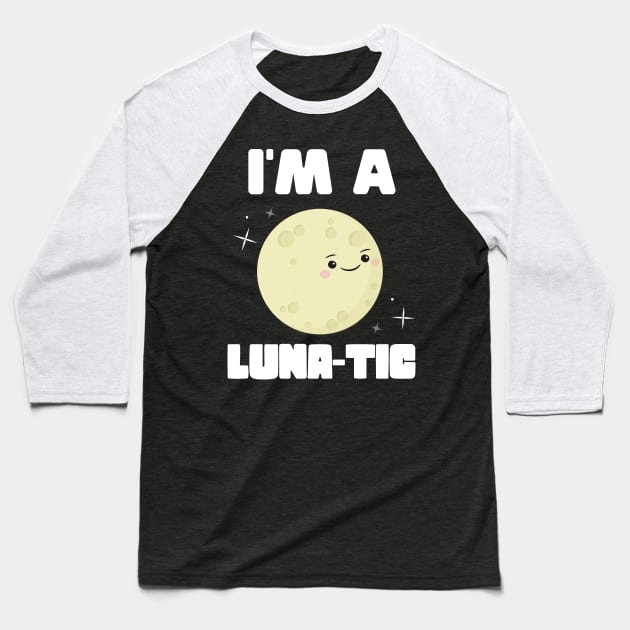 I'm A Luna-tic Baseball T-Shirt by Eugenex